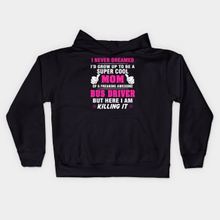BUS DRIVER Mom  – Super Cool Mom Of Freaking Awesome BUS DRIVER Kids Hoodie